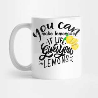 you can make lemonade if life gives you lemons Mug